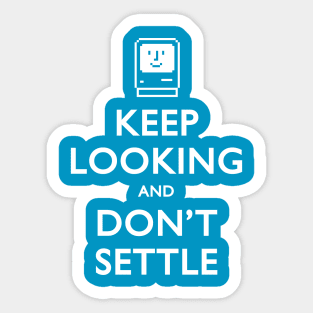 Keep Looking And Don't Settle Sticker